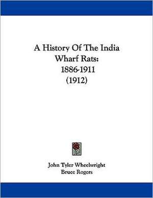 A History Of The India Wharf Rats de John Tyler Wheelwright