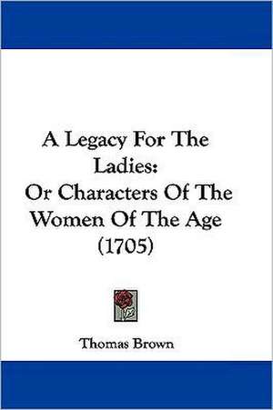 A Legacy for the Ladies de Thomas Ph. D. Brown