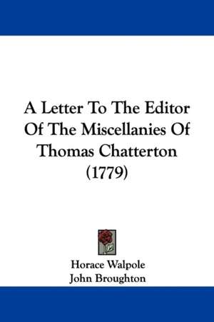 A Letter To The Editor Of The Miscellanies Of Thomas Chatterton (1779) de Horace Walpole