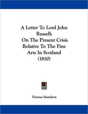 A Letter To Lord John Russell de Thomas Hamilton