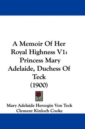 A Memoir Of Her Royal Highness V1 de Clement Kinloch Cooke