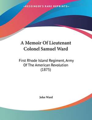 A Memoir Of Lieutenant Colonel Samuel Ward de John Ward