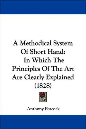 A Methodical System Of Short Hand de Anthony Peacock