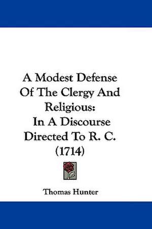 A Modest Defense Of The Clergy And Religious de Thomas Hunter