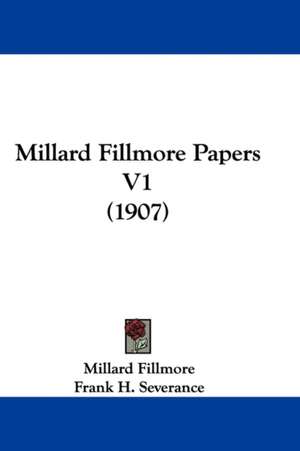 Millard Fillmore Papers V1 (1907) de Millard Fillmore