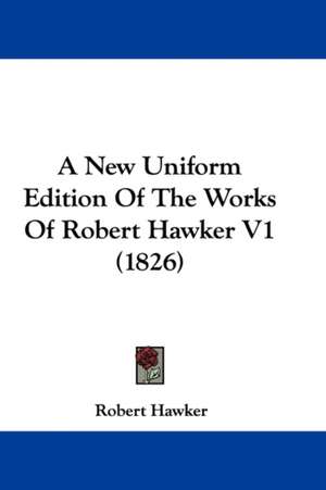 A New Uniform Edition Of The Works Of Robert Hawker V1 (1826) de Robert Hawker