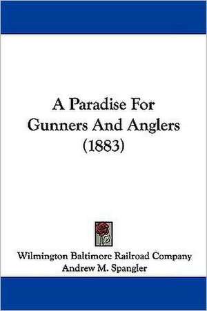 A Paradise For Gunners And Anglers (1883) de Wilmington Baltimore Railroad Company