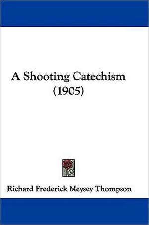 A Shooting Catechism (1905) de Richard Frederick Meysey Thompson