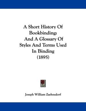 A Short History Of Bookbinding de Joseph William Zaehnsdorf