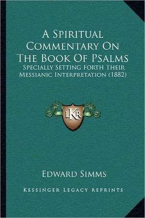 A Spiritual Commentary On The Book Of Psalms de Edward Simms