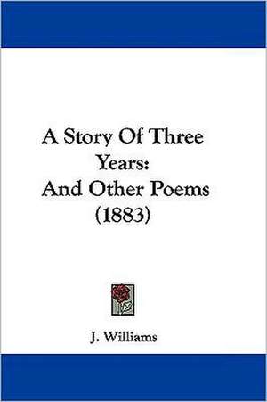 A Story Of Three Years de J. Williams