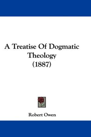 A Treatise of Dogmatic Theology (1887) de Robert Dale Owen