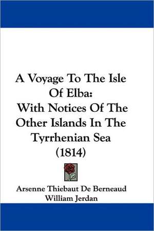 A Voyage To The Isle Of Elba de Arsenne Thiebaut De Berneaud