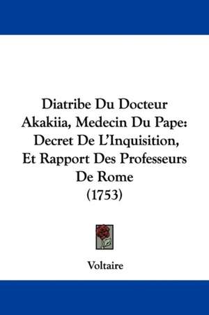 Diatribe Du Docteur Akakiia, Medecin Du Pape de Voltaire