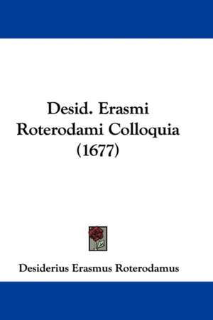 Desid. Erasmi Roterodami Colloquia (1677) de Desiderius Erasmus Roterodamus