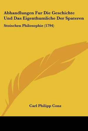 Abhandlungen Fur Die Geschichte Und Das Eigenthumliche Der Spateren de Carl Philipp Conz