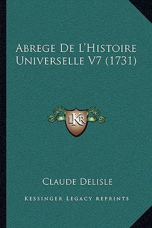 Abrege De L'Histoire Universelle V7 (1731) de Claude Delisle