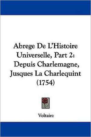 Abrege De L'Histoire Universelle, Part 2 de Voltaire