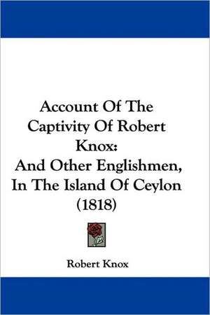 Account Of The Captivity Of Robert Knox de Robert Knox