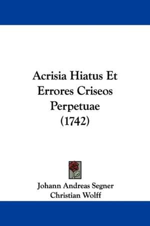 Acrisia Hiatus Et Errores Criseos Perpetuae (1742) de Johann Andreas Segner