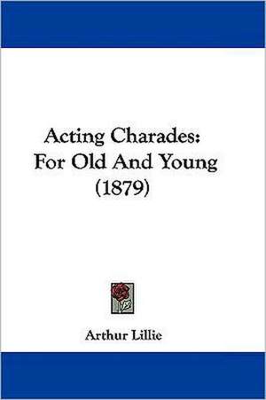 Acting Charades de Arthur Lillie