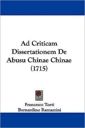 Ad Criticam Dissertationem De Abusu Chinae Chinae (1715) de Francesco Torti