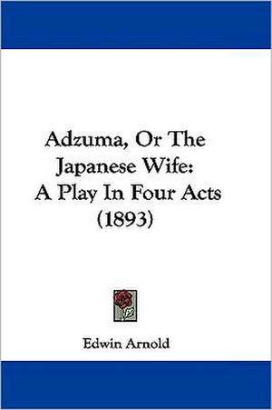 Adzuma, Or The Japanese Wife de Edwin Arnold