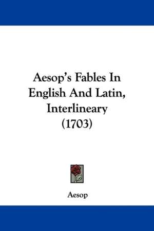 Aesop's Fables In English And Latin, Interlineary (1703) de Aesop