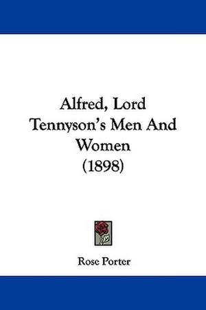 Alfred, Lord Tennyson's Men And Women (1898) de Rose Porter