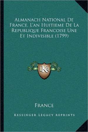 Almanach National De France, L'an Huitieme De La Republique Francoise Une Et Indivisible (1799) de France