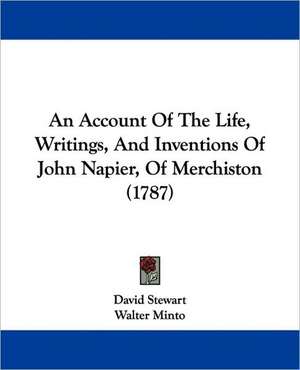 An Account Of The Life, Writings, And Inventions Of John Napier, Of Merchiston (1787) de David Stewart