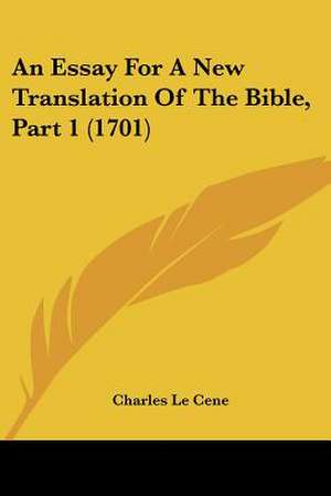 An Essay For A New Translation Of The Bible, Part 1 (1701) de Charles Le Cene