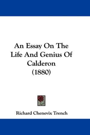 An Essay On The Life And Genius Of Calderon (1880) de Richard Chenevix Trench