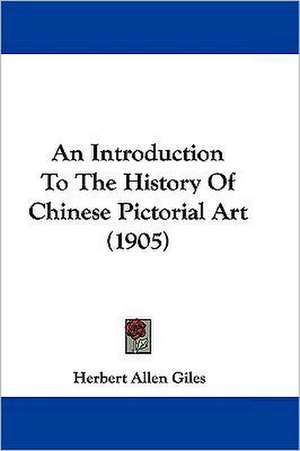 An Introduction To The History Of Chinese Pictorial Art (1905) de Herbert Allen Giles