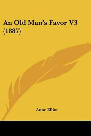 An Old Man's Favor V3 (1887) de Anne Elliot