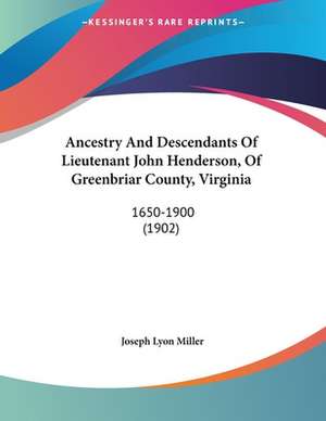 Ancestry And Descendants Of Lieutenant John Henderson, Of Greenbriar County, Virginia de Joseph Lyon Miller