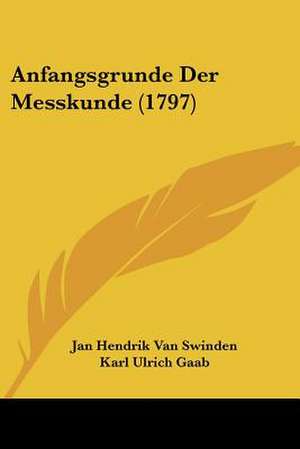 Anfangsgrunde Der Messkunde (1797) de Jan Hendrik Van Swinden