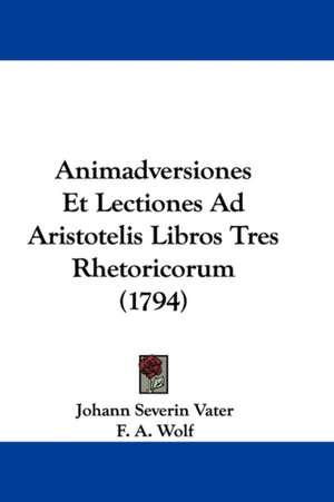 Animadversiones Et Lectiones Ad Aristotelis Libros Tres Rhetoricorum (1794) de Johann Severin Vater