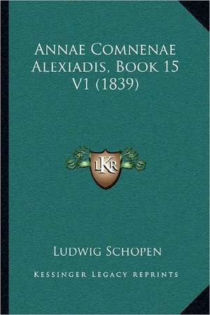 Annae Comnenae Alexiadis, Book 15 V1 (1839) de Ludwig Schopen