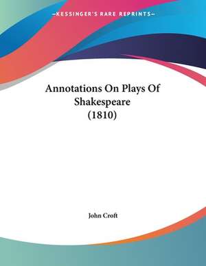 Annotations On Plays Of Shakespeare (1810) de John Croft