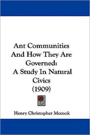 Ant Communities And How They Are Governed de Henry Christopher Mccook