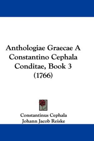 Anthologiae Graecae a Constantino Cephala Conditae, Book 3 (1766) de Constantinus Cephala