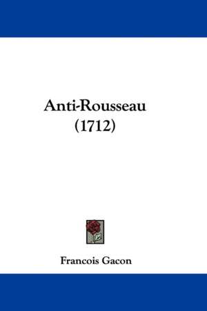 Anti-Rousseau (1712) de Francois Gacon