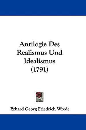 Antilogie Des Realismus Und Idealismus (1791) de Erhard Georg Friedrich Wrede