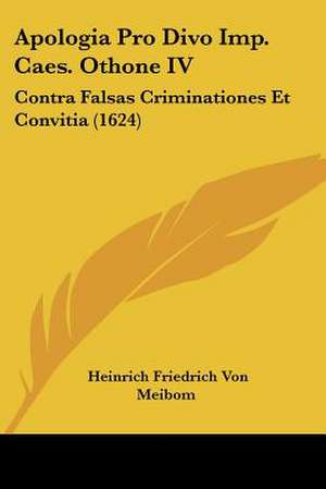 Apologia Pro Divo Imp. Caes. Othone IV de Heinrich Friedrich Von Meibom