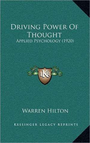 Driving Power Of Thought de Warren Hilton