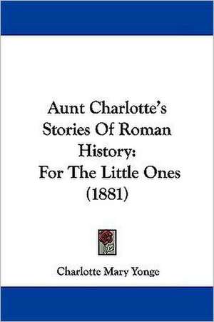 Aunt Charlotte's Stories Of Roman History de Charlotte Mary Yonge