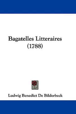 Bagatelles Litteraires (1788) de Ludwig Benedict De Bilderbeck