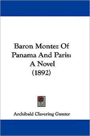 Baron Montez Of Panama And Paris de Archibald Clavering Gunter