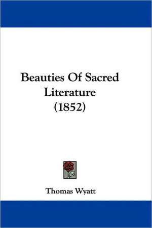 Beauties Of Sacred Literature (1852) de Thomas Wyatt